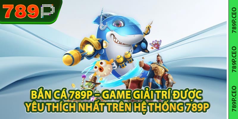 Bắn Cá 789P